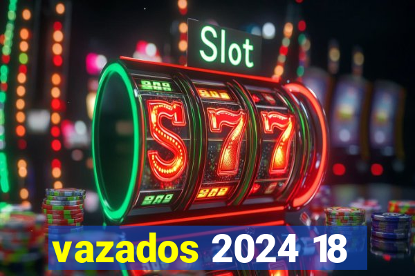 vazados 2024 18